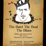 A punchy compilation of Shakespeare monologues, Beat poetry, and live music composed and performed by Will LeBow. The Bard The Beat The Blues raises some of Shakespeare’s most memorable language and characters, mixed with LeBow’s original songs and the poetry of Lawrence Ferlinghetti.