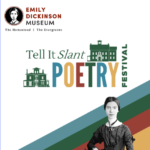 The Emily Dickinson Museum’s annual Tell It Slant Poetry Festival is a FREE event.