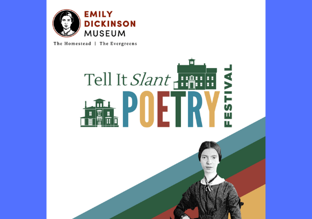 The Emily Dickinson Museum’s annual Tell It Slant Poetry Festival is a FREE event.