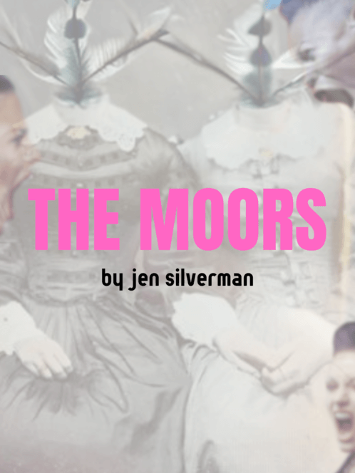 Announcing the Moors, a play by Jen Silverman.