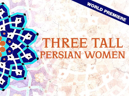 World premiere of Three Tall Persian women